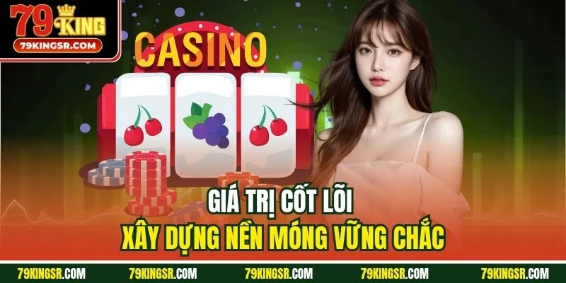 Giá trị cốt lõi xây dựng nền móng phát triển vững chắc