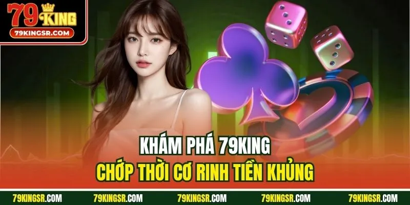 Khám phá sân chơi tại 79king